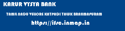 KARUR VYSYA BANK  TAMIL NADU VELLORE KATPADI TALUK BRAHMAPURAM  ifsc code
